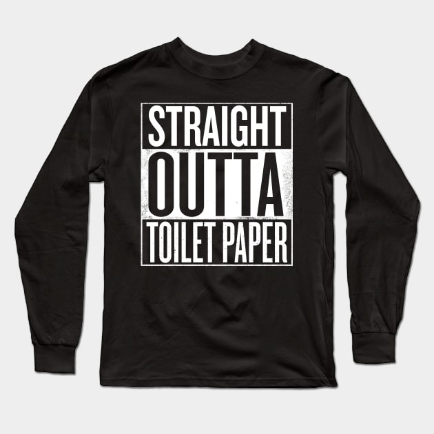 Straight outta Toilet Paper Long Sleeve T-Shirt by Shirtbubble